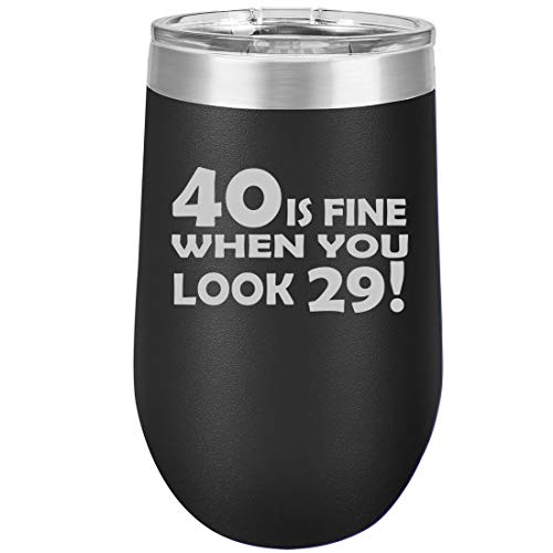 16 oz Double Wall Vacuum Insulated Stainless Steel Stemless Wine Tumbler Glass Coffee Travel Mug With Lid 40 Is Fine When You Look 29 Funny 40th Birthday (Black)