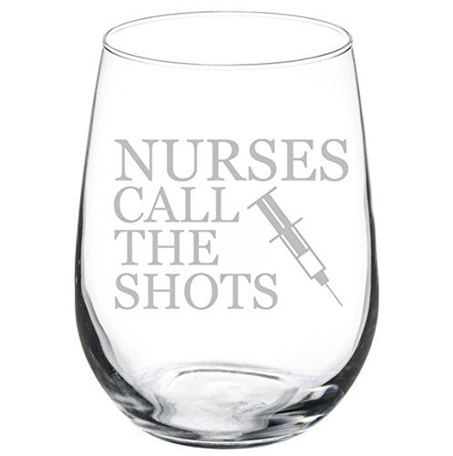 Wine Glass Goblet Nurses Call The Shots (17 oz Stemless)