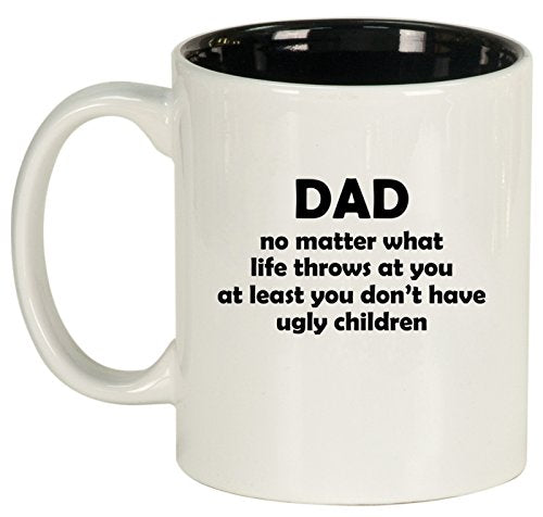 Ceramic Coffee Tea Mug Cup Dad At Least You Don't Have Ugly Children Funny Father Gift (White)