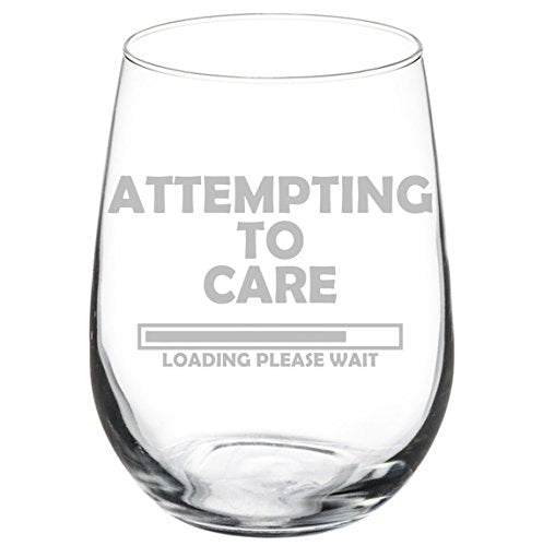 Wine Glass Goblet Funny Attempting To Care Loading Please Wait (17 oz Stemless)