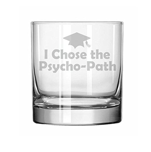 11 oz Rocks Whiskey Highball Glass I Chose The Psycho-Path Psychology Graduation Grad