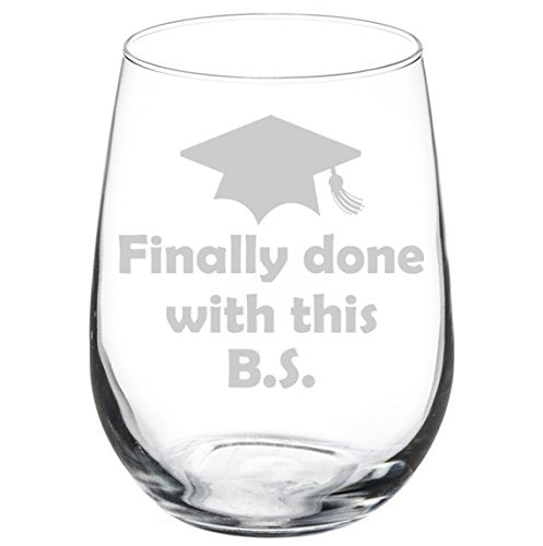 Wine Glass Goblet Funny Graduation Finally Done With This BS (17 oz Stemless)