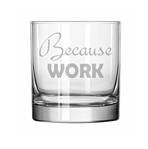 11 oz Rocks Whiskey Highball Glass Funny Because Work