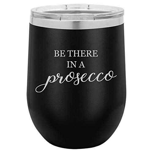 12 oz Double Wall Vacuum Insulated Stainless Steel Stemless Wine Tumbler Glass Coffee Travel Mug With Lid Be There In A Prosecco Funny (Black)