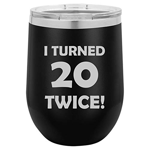 12 oz Double Wall Vacuum Insulated Stainless Steel Stemless Wine Tumbler Glass Coffee Travel Mug With Lid I Turned 20 Twice 40th Birthday Funny (Black)