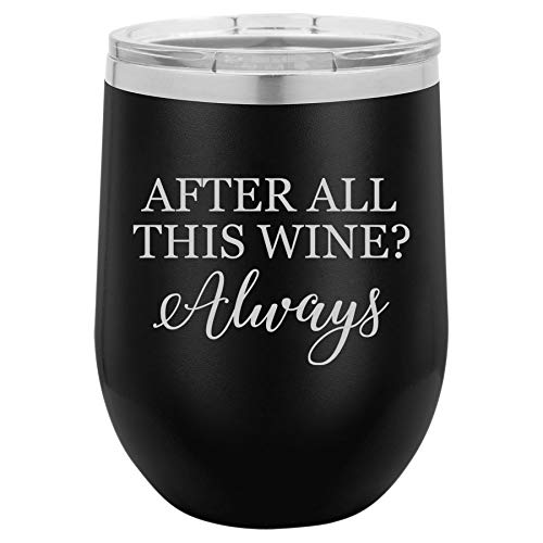 12 oz Double Wall Vacuum Insulated Stainless Steel Stemless Wine Tumbler Glass Coffee Travel Mug With Lid After All This Wine Always (Black)