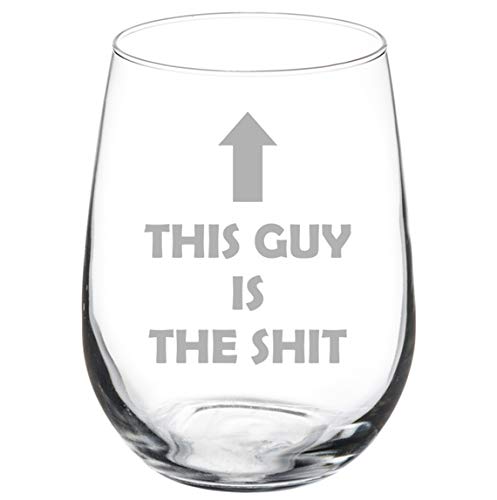 Wine Glass Goblet This Guy Is The Sht Funny (17 oz Stemless)