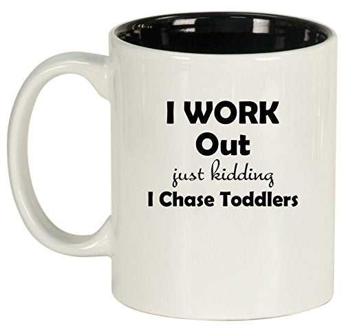 Ceramic Coffee Tea Mug Cup I Work Out Just Kidding I Chase Toddlers Mom Teacher (White)