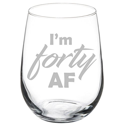 Wine Glass Goblet Funny 40th Birthday I'm Forty AF (17 oz Stemless)