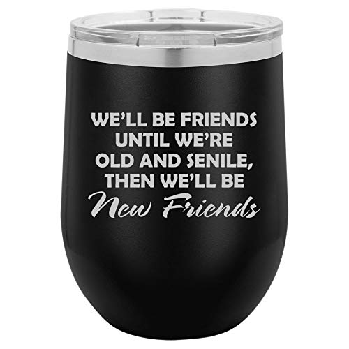 12 oz Double Wall Vacuum Insulated Stainless Steel Stemless Wine Tumbler Glass Coffee Travel Mug With Lid We'll Be Friends Until We Are Old Funny Best Friend (Black)