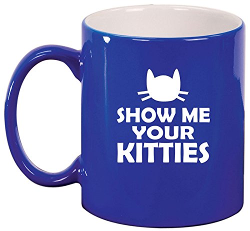 Ceramic Coffee Tea Mug Cup Show Me Your Kitties Funny Cat (Blue)