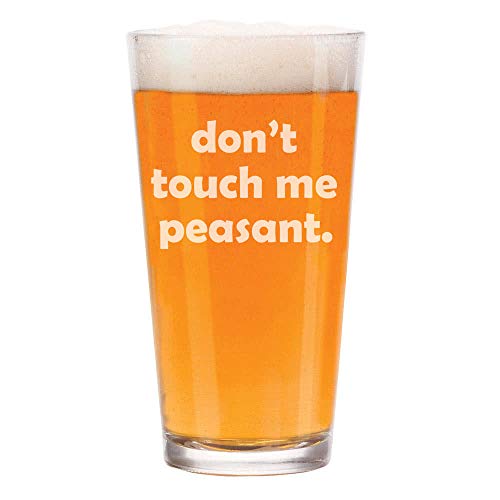 16 oz Beer Pint Glass Funny Don't Touch Me Peasant