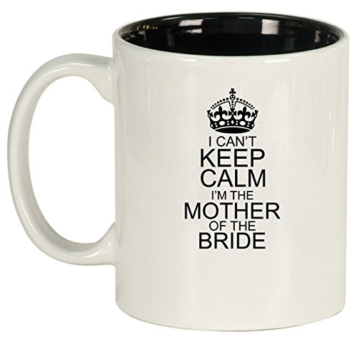 Ceramic Coffee Tea Mug I Can't Keep Calm I'm The Mother Of The Bride (White)