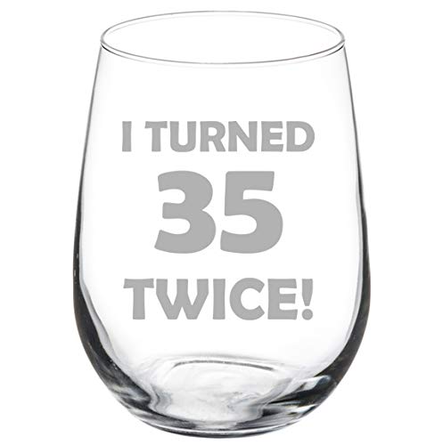 Wine Glass Goblet I Turned 35 Twice 70th Birthday Funny (17 oz Stemless)