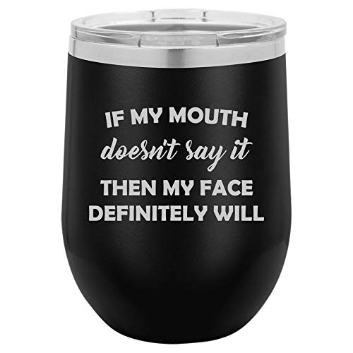 12 oz Double Wall Vacuum Insulated Stainless Steel Stemless Wine Tumbler Glass Coffee Travel Mug With Lid If My Mouth Doesn't Say It Then My Face Definitely Will Funny (Black)