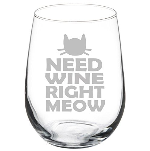 Wine Glass Goblet Cat Funny Need Wine Right Meow (17 oz Stemless)