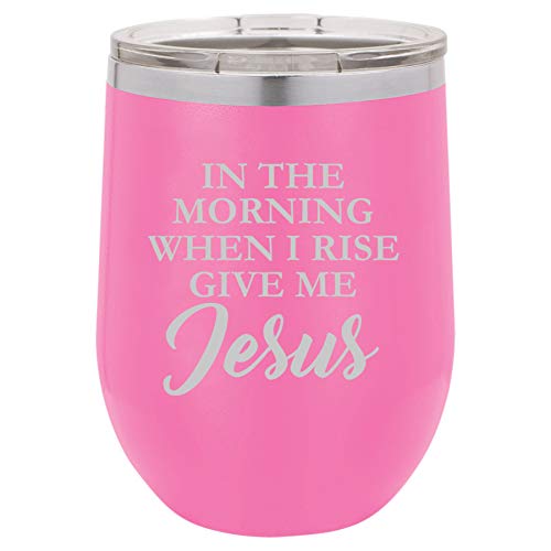 12 oz Double Wall Vacuum Insulated Stainless Steel Stemless Wine Tumbler Glass Coffee Travel Mug With Lid In The Morning When I Rise Give Me Jesus (Hot Pink)