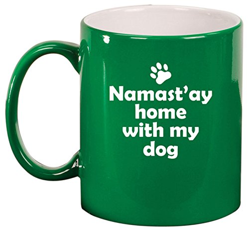 Ceramic Coffee Tea Mug Cup Namast'ay Home With My Dog (Green)