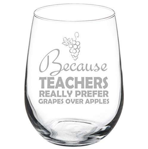 Wine Glass Goblet Because Teachers Really Prefer Grapes Over Apples Funny (17 oz Stemless)