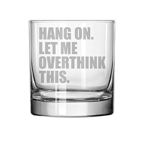 11 oz Rocks Whiskey Highball Glass Funny Hang On Let Me Overthink This