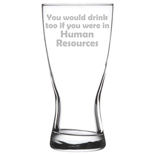 15 oz Beer Pilsner Glass Funny You Would Drink Too If You Were In Human Resources