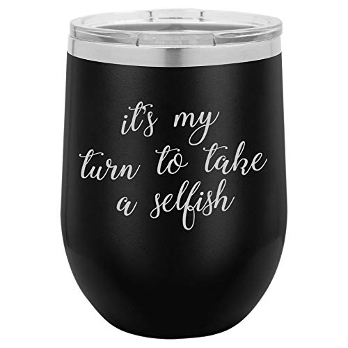 12 oz Double Wall Vacuum Insulated Stainless Steel Stemless Wine Tumbler Glass Coffee Travel Mug With Lid It's My Turn To Take A Selfish Funny (Black)