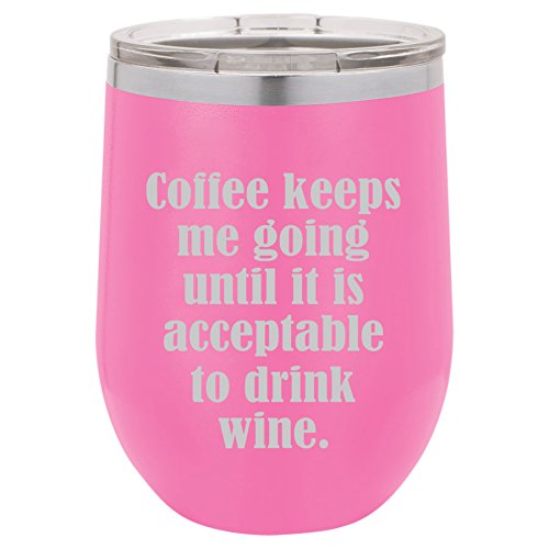 12 oz Double Wall Vacuum Insulated Stainless Steel Stemless Wine Tumbler Glass Coffee Travel Mug With Lid Coffee Keeps Me Going Until It Is Acceptable To Drink Wine (Hot-Pink)