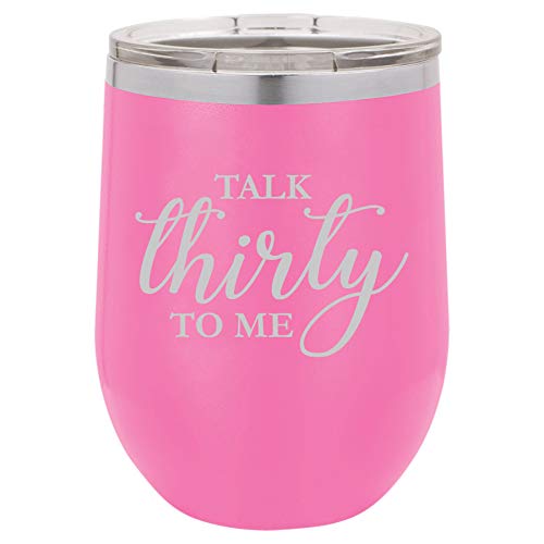 12 oz Double Wall Vacuum Insulated Stainless Steel Stemless Wine Tumbler Glass Coffee Travel Mug With Lid Talk Thirty To Me Funny 30th Birthday (Hot Pink)