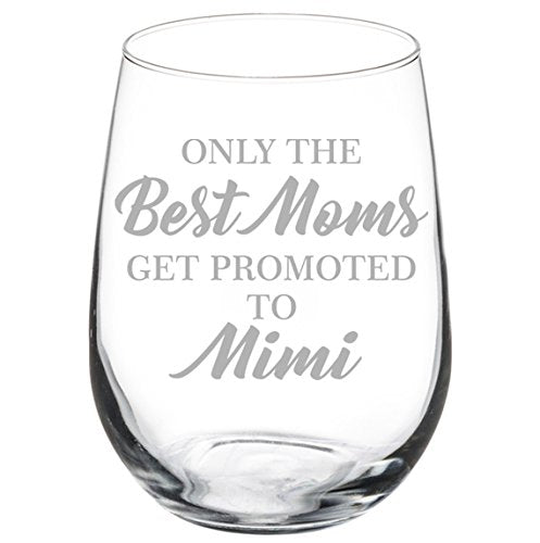 Wine Glass Goblet Grandma Only The Best Moms Get Promoted to Mimi (17 oz Stemless)