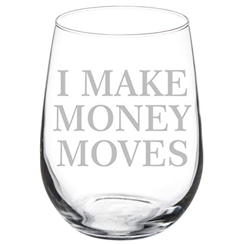 Wine Glass Goblet Funny I Make Money Moves (17 oz Stemless)