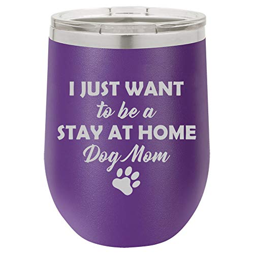 12 oz Double Wall Vacuum Insulated Stainless Steel Stemless Wine Tumbler Glass Coffee Travel Mug With Lid I Just Want To Be A Stay At Home Dog Mom (Purple)