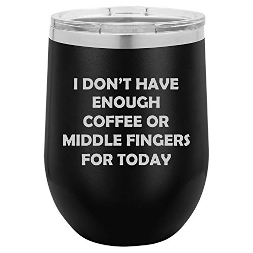 12 oz Double Wall Vacuum Insulated Stainless Steel Stemless Wine Tumbler Glass Coffee Travel Mug With Lid I Don't Have Enough Coffee Or Middle Fingers For Today Funny (Black)