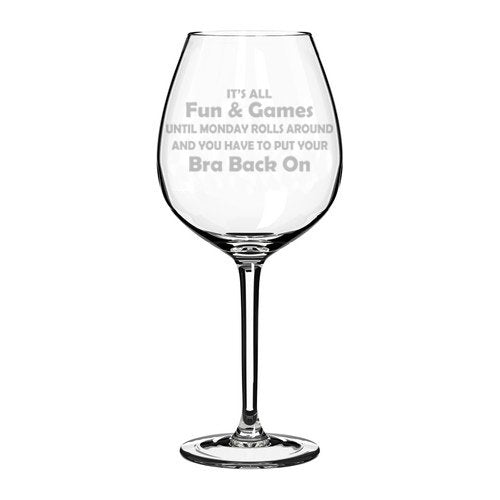 Wine Glass Goblet Funny It's All Fun Until You Have To Put Your Bra Back On (20 oz Jumbo)