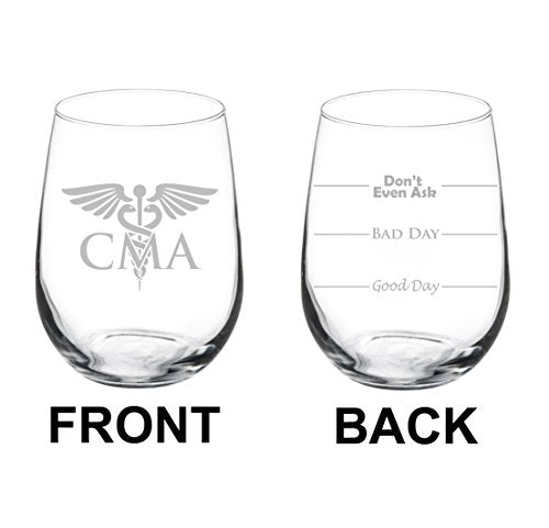 Wine Glass Goblet Two Sided Good Day Bad Day Don't Even Ask CMA Certified Medical Assistant (17 oz Stemless)