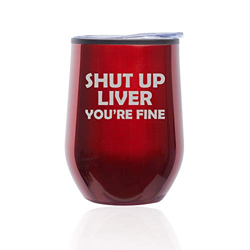 Stemless Wine Tumbler Coffee Travel Mug Glass With Lid Shut Up Liver You're Fine Funny (Red)