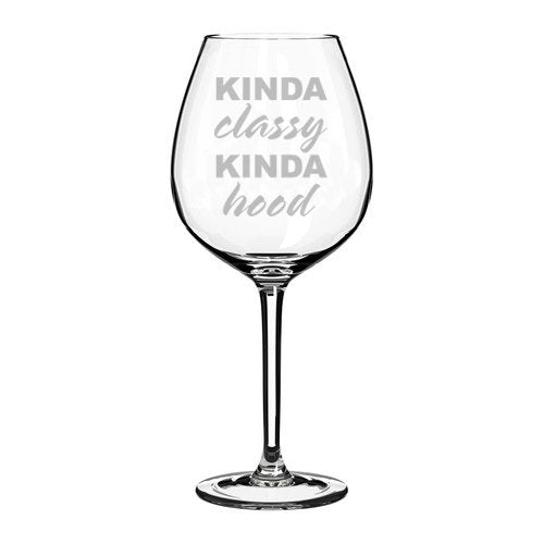 Wine Glass Goblet Kinda Classy Kinda Hood (20 oz Jumbo)
