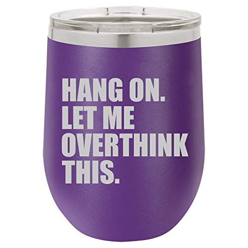 12 oz Double Wall Vacuum Insulated Stainless Steel Stemless Wine Tumbler Glass Coffee Travel Mug With Lid Hang On Let Me Overthink This Funny (Purple)