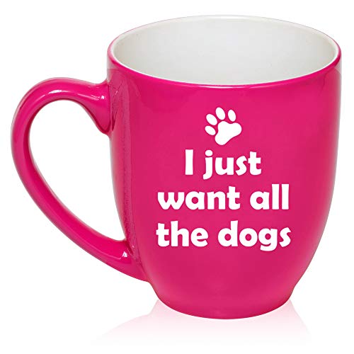 16 oz Large Bistro Mug Ceramic Coffee Tea Glass Cup I Just Want All The Dogs Funny (Hot-Pink)