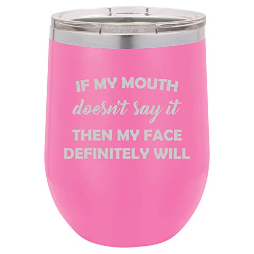 12 oz Double Wall Vacuum Insulated Stainless Steel Stemless Wine Tumbler Glass Coffee Travel Mug With Lid If My Mouth Doesn't Say It Then My Face Definitely Will Funny (Hot Pink)