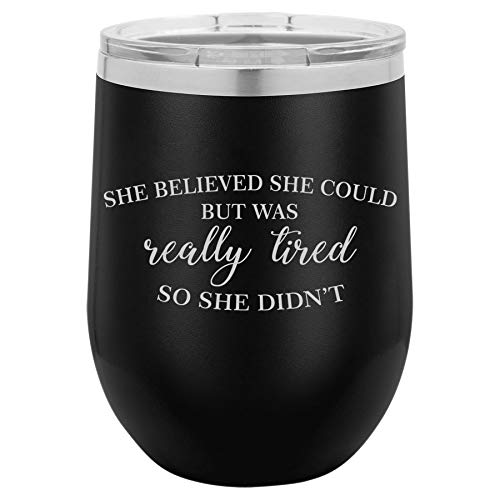 12 oz Double Wall Vacuum Insulated Stainless Steel Stemless Wine Tumbler Glass Coffee Travel Mug With Lid She Believed She Could But Was Really Tired So She Didn't Funny (Black)