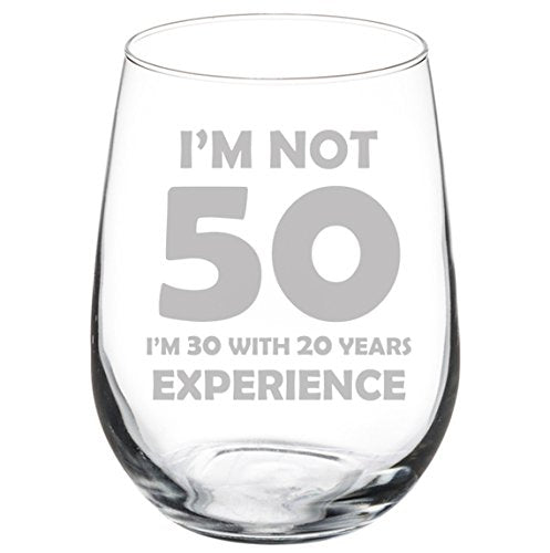 Wine Glass Goblet Funny 50th Birthday I'm Not 50 I'm 30 With 20 Years Experience (17 oz Stemless)