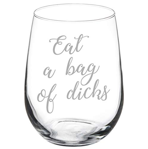 Wine Glass Goblet Eat A Bag Of Dcks Funny (17 oz Stemless)