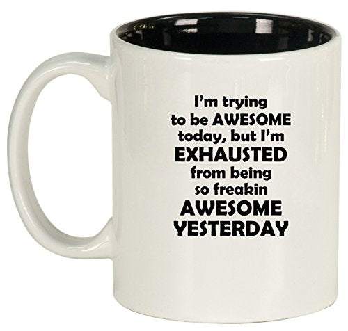 Ceramic Coffee Tea Mug Cup Exhausted From Being Awesome (White)