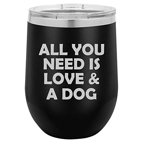 12 oz Double Wall Vacuum Insulated Stainless Steel Stemless Wine Tumbler Glass Coffee Travel Mug With Lid All You Need Is Love & A Dog (Black)