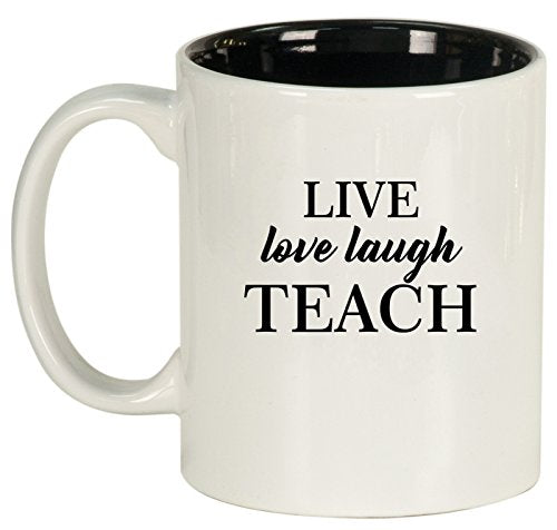 Ceramic Coffee Tea Mug Cup Live Love Laugh Teach Teacher (White)