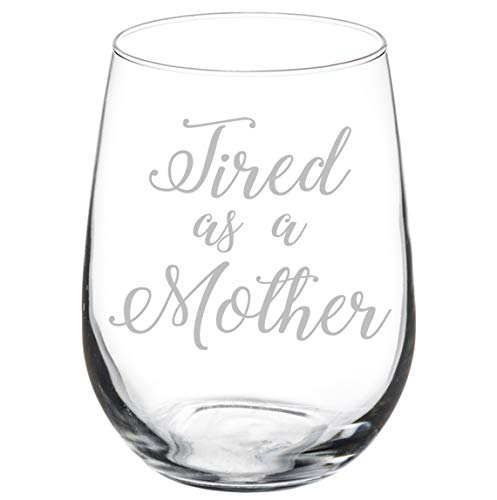 Wine Glass Goblet Funny Mom Tired As A Mother (17 oz Stemless)