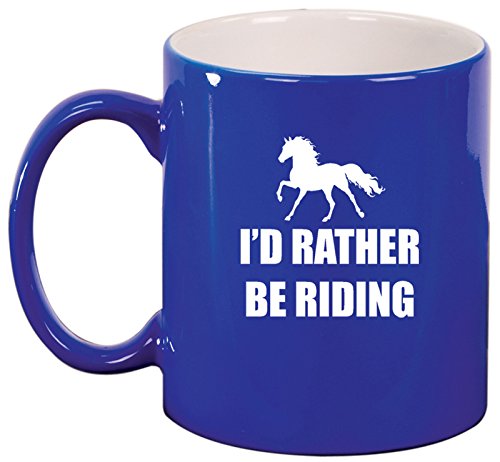Ceramic Coffee Tea Mug I'd Rather Be Riding Horse (Blue)