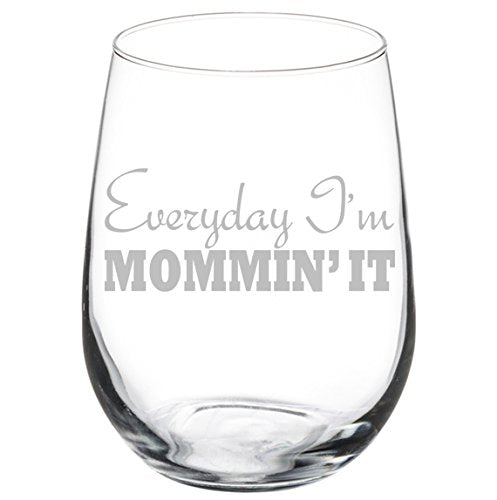 Wine Glass Goblet Funny Mom Mother Everyday I'm Mommin It (17 oz Stemless)