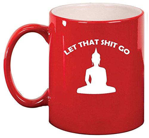 Ceramic Coffee Tea Mug Cup Let That Sht Go Buddha Funny (Red)