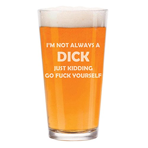 16 oz Beer Pint Glass I'm Not Always A Dck Just Kidding Funny